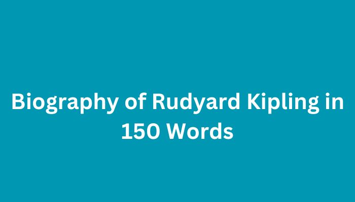 Biography of Rudyard Kipling in 150 Words