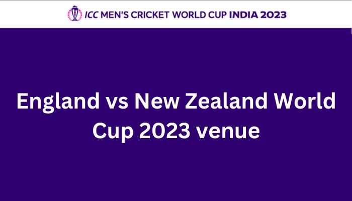 England vs New Zealand World Cup 2023 venue
