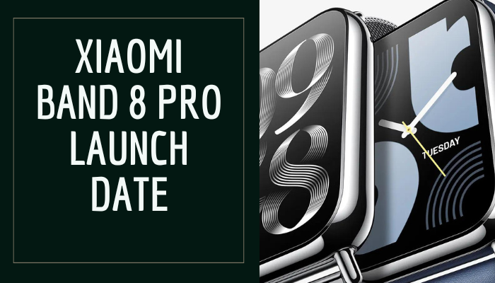 Xiaomi Band 8 Pro Launch Date