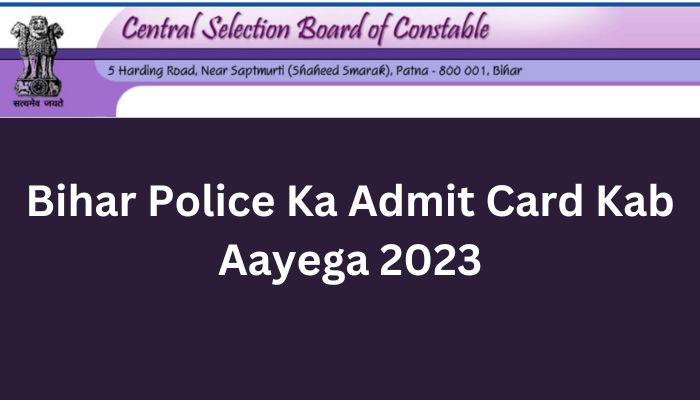 Bihar Police Ka Admit Card Kab Aayega 2023