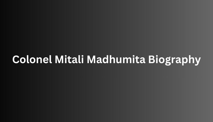 Colonel Mitali Madhumita Biography