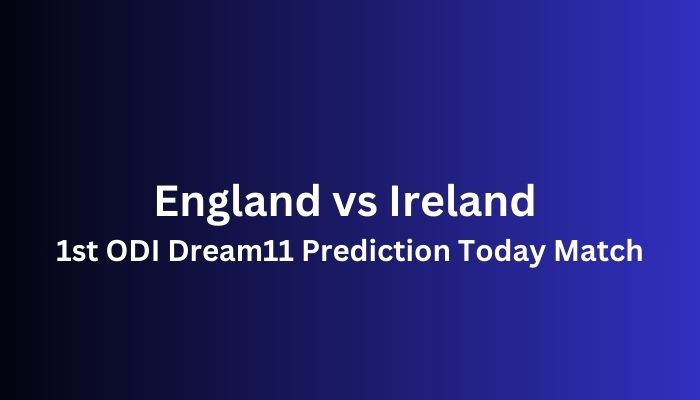 England vs Ireland 1st ODI Dream11 Prediction Today Match