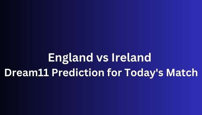 England vs Ireland Dream11 Prediction for Today's Match