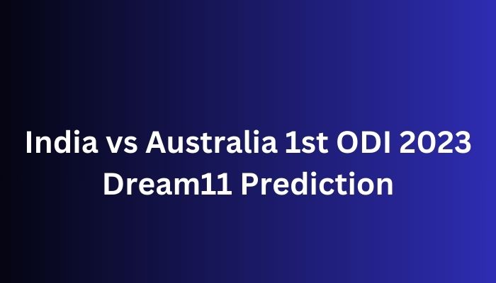 India Vs Australia 1st ODI 2023 Dream11 Prediction