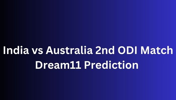 India vs Australia 2nd ODI Match Dream11 Prediction