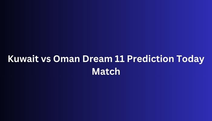 Kuwait vs Oman Dream 11 Prediction Today Match