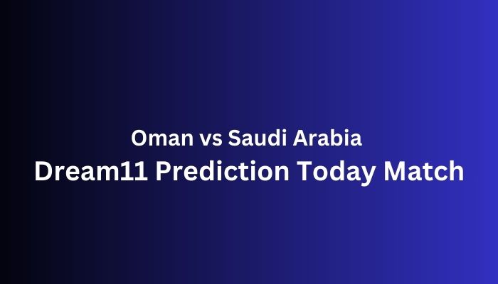 Oman vs Saudi Arabia Dream11 Prediction Today Match