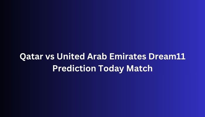 Qatar vs United Arab Emirates Dream11 Prediction Today Match