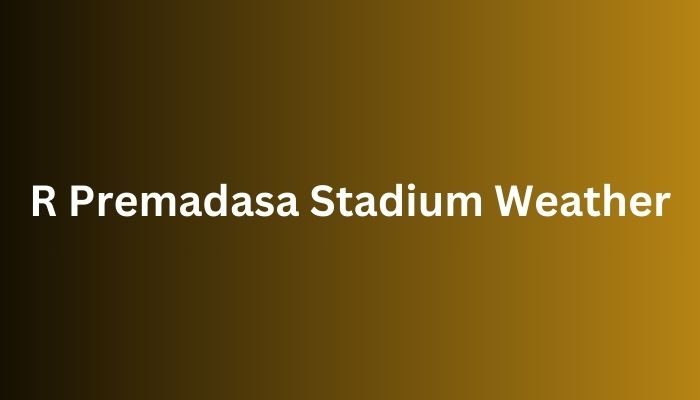 R Premadasa Stadium Weather