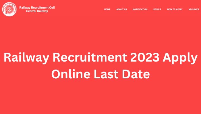 Railway Recruitment 2023 Apply Online Last Date
