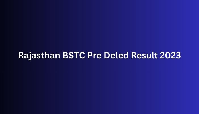 Rajasthan BSTC Pre Deled Result 2023