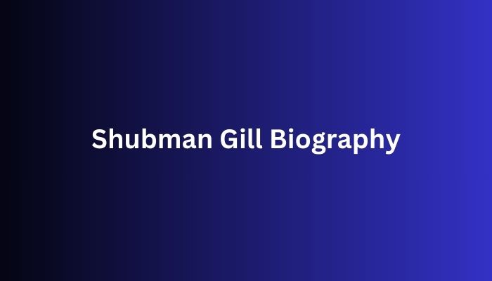 Shubman Gill Biography