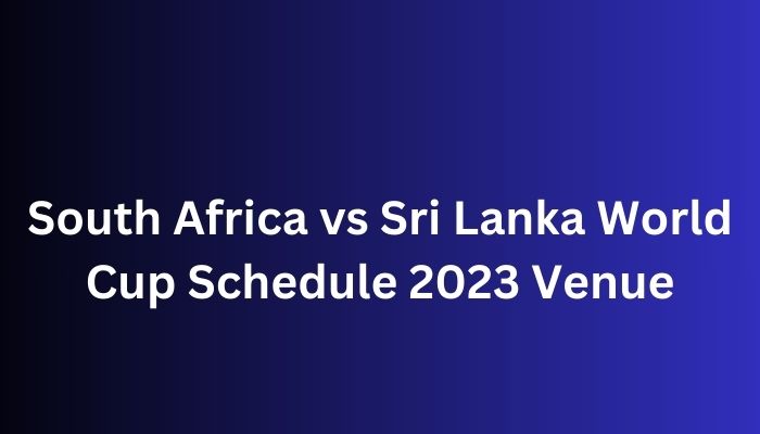South Africa vs Sri Lanka World Cup Schedule 2023 Venue