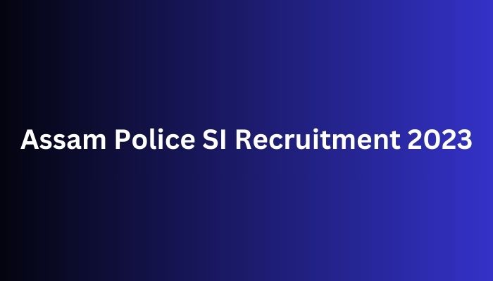 Assam Police SI Recruitment 2023