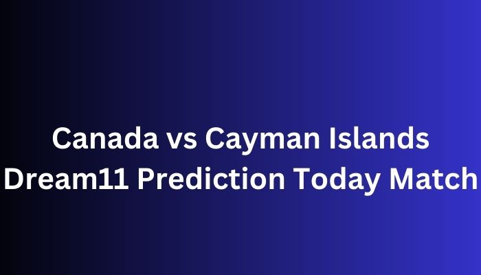 Canada vs Cayman Islands Dream11 Prediction Today Match