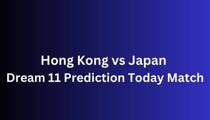 Hong Kong vs Japan Dream 11 Prediction Today Match
