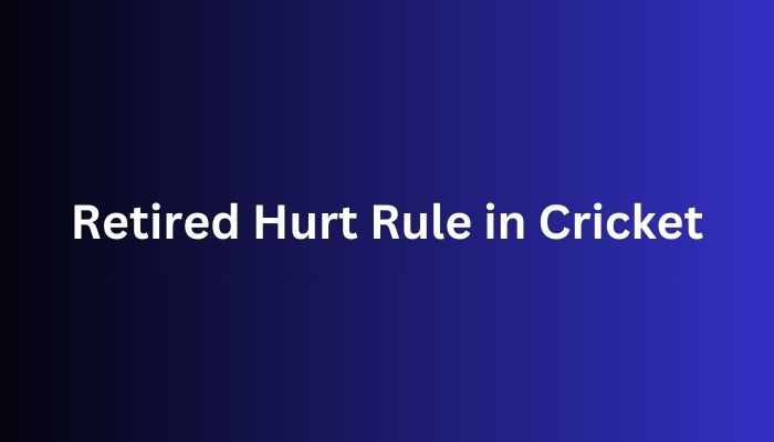 Retired Hurt Rule in Cricket