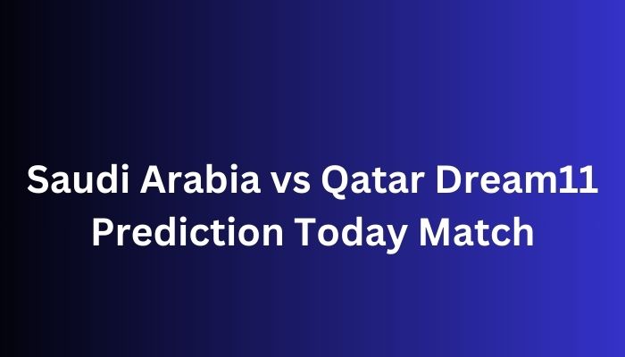 Saudi Arabia vs Qatar Dream11 Prediction Today Match