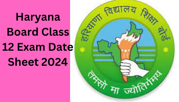 Haryana Board Class 12 Exam Date Sheet 2024