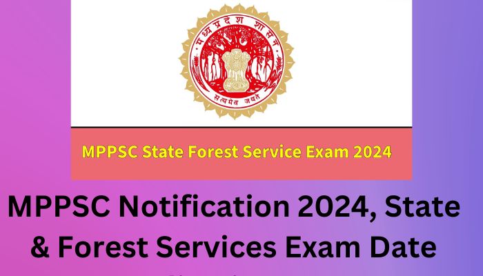 MPPSC Recruitment 2024, State & Forest Services Exam Date, Application Form