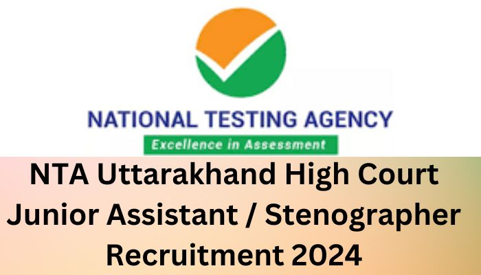 NTA Uttarakhand High Court Junior Assistant / Stenographer Recruitment 2024