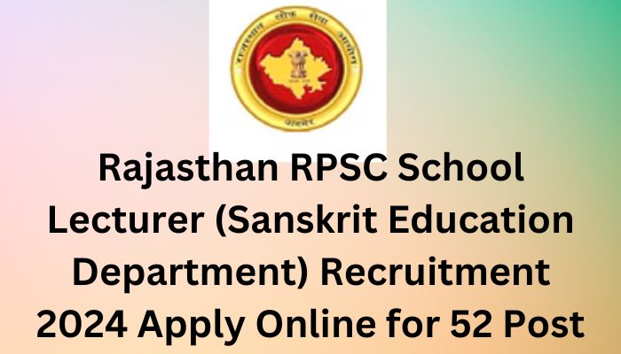 Rajasthan RPSC School Lecturer (Sanskrit Education Department) Recruitment 2024