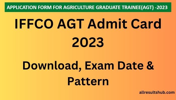 IFFCO AGT Admit Card 2023