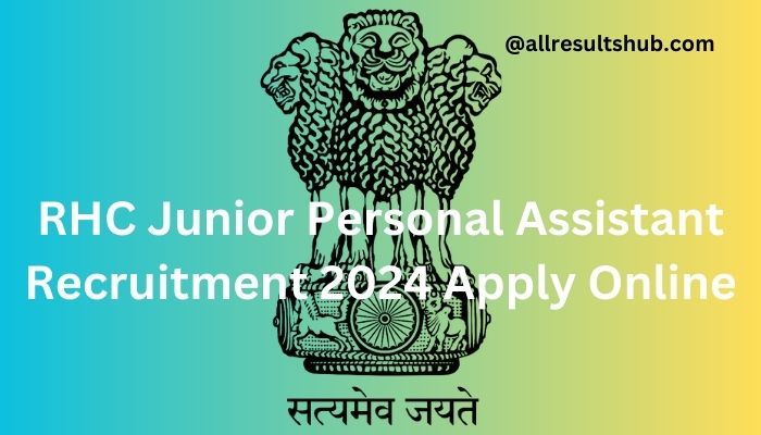 RHC Junior Personal Assistant Recruitment 2024