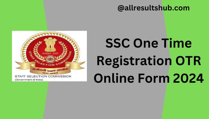 SSC One Time Registration OTR Online Form 2024