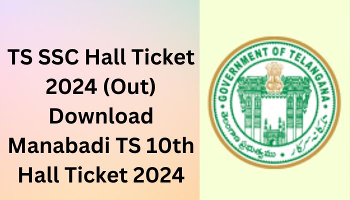 TS SSC Hall Ticket 2024 (Out) Download Manabadi TS 10th Hall Ticket 2024