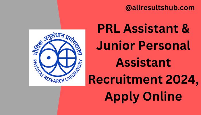 PRL Assistant & Junior Personal Assistant Recruitment 2024